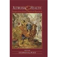 Altruism and Health Perspectives from Empirical Research by Post, Stephen G., 9780195182910