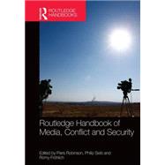 Routledge Handbook of Media, Conflict and Security by Robinson; Piers, 9780415712910