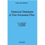 Numerical Simulation of Non-Newtonian Flow by Crochet, Marcel J., 9780444422910