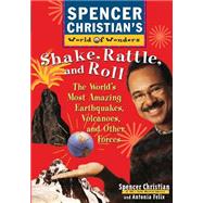 Shake, Rattle, and Roll The World's Most Amazing Volcanoes, Earthquakes, and Other Forces by Christian, Spencer; Felix, Antonia, 9780471152910