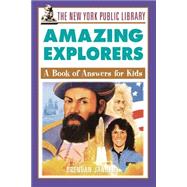 The New York Public Library Amazing Explorers A Book of Answers for Kids by Unknown, 9780471392910