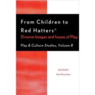 From Children to Red Hatters Diverse Images and Issues of Play by Kuschner, David; Chick, Garry; Fishbein, Harold; Gordon, Gwen; der Heide, Melissa von; Henricks, Thomas S.; Hutchinson, Susan; Kelly, Erica; Kerstetter, Deborah; Malone, D Michael; Nelson, Jackie; Nwokah, Eva E.; O'Neill-Wagner, Peggy; Patte, Michael M.;, 9780761842910