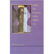 What the Fortune Teller Didn't Say by Lim, Geok-lin Shirley, 9780931122910