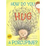 How Do You Hug a Porcupine? by Isop, Laurie; Millward, Gwen, 9781442412910