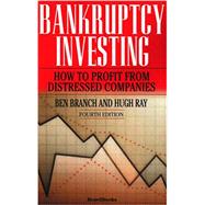Bankruptcy Investing - How to Profit From Distressed Companies by Ben Branch and Hugh Ray, 9781587982910
