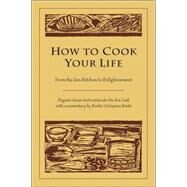 How to Cook Your Life From the Zen Kitchen to Enlightenment by Dogen; Roshi, Kosho Uchiyama, 9781590302910