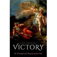 Victory The Triumph and Tragedy of Just War by O'Driscoll, Cian, 9780198832911