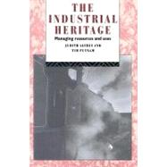 The Industrial Heritage: Managing Resources and Uses by Alfrey, Judith; Putnam, Tim, 9780203392911