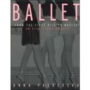 Ballet: From the First Plie to Mastery, An Eight-Year Course by Paskevska,Anna, 9780415942911