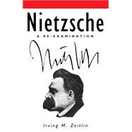 Nietzsche A Re-examination by Zeitlin, Irving M., 9780745612911