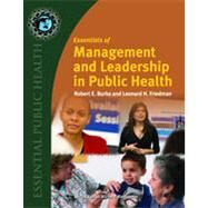 Essentials of Management and Leadership in Public Health by Burke, Robert E; Friedman, Leonard H., 9780763742911