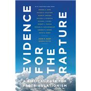 Evidence for the Rapture A Biblical Case for Pretribulationism by Hart, John F., 9780802412911
