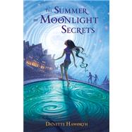 The Summer of Moonlight Secrets by Haworth, Danette, 9780802722911