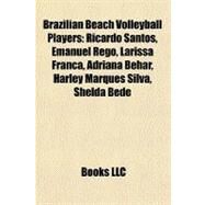Brazilian Beach Volleyball Players : Ricardo Santos, Emanuel Rego, Larissa Frana, Adriana Behar, Harley Marques Silva, Shelda Bede by , 9781156912911