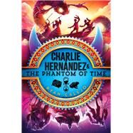 Charlie Hernndez & the Phantom of Time by Calejo, Ryan, 9781665942911