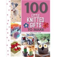 100 Little Knitted Gifts to Make by Unknown, 9781782212911