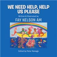 We Need Help, Help Us Please by Nelson, Fay; Ramage, Peter, 9781796002911