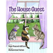 The House Guest The Adventures of Gidget and Tigress, Sister Cats by Peacock Wilson, Faye; Faizan, Muhammad, 9798350932911