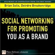 Social Networking for Promoting YOU as a Brand by Solis, Brian; Breakenridge, Deirdre K., 9780137052912