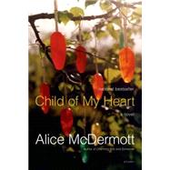 Child of My Heart A Novel by McDermott, Alice, 9780312422912