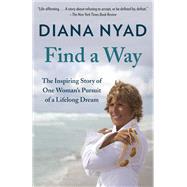 Find a Way The Inspiring Story of One Woman's Pursuit of a Lifelong Dream by Nyad, Diana, 9780804172912