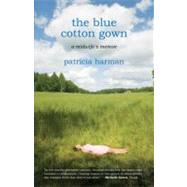 The Blue Cotton Gown A Midwife's Memoir by HARMAN, PATRICIA, 9780807072912
