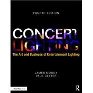 Concert Lighting: The Art and Business of Entertainment Lighting by Moody; James, 9781138942912