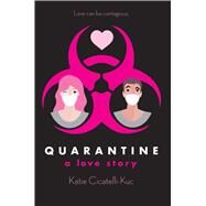Quarantine: A Love Story by Cicatelli-Kuc, Katie, 9781338232912