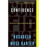 Confidence How Winning Streaks and Losing Streaks Begin and End by KANTER, ROSABETH MOSS, 9781400052912
