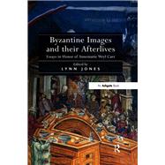 Byzantine Images and their Afterlives: Essays in Honor of Annemarie Weyl Carr by Jones,Lynn;Jones,Lynn, 9781409442912