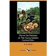 Out on the Pampas; Or, the Young Settlers by Henty, G. A.; Zwecker, J. B., 9781409992912