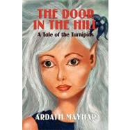 The Door in the Hill: A Tale of the Turnipins by Mayhar, Ardath, 9781434402912
