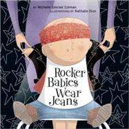 Rocker Babies Wear Jeans by Colman, Michelle Sinclair; Dion, Nathalie, 9781582462912