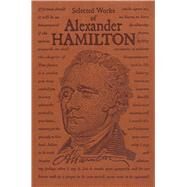 Selected Works of Alexander Hamilton by Hamilton, Alexander, 9781684122912