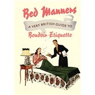 Bed Manners A Very British Guide to Boudoir Etiquette by Balliol, Ralph Hopton & Anne, 9781908402912