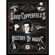 David Copperfield's History of Magic by Copperfield, David; Wiseman, Richard; Britland, David; Liwag, Homer, 9781982112912