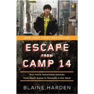 Escape from Camp 14 : One Man's Remarkable Odyssey from North Korea to Freedom in the West by Harden, Blaine, 9780143122913