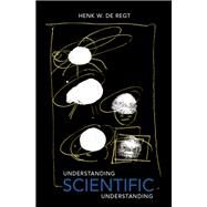 Understanding Scientific Understanding by de Regt, Henk W., 9780190652913