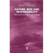 Nature, Risk and Responsibility: Discourses of Biotechnology by O'Mahony,Patrick, 9780415922913