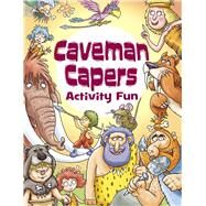 Caveman Capers Activity Fun by Green, Barry; Regan, Lisa; Webb, Trudi, 9780486832913