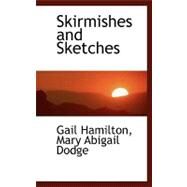 Skirmishes and Sketches by Hamilton, Gail; Dodge, Mary Abigail, 9780554452913
