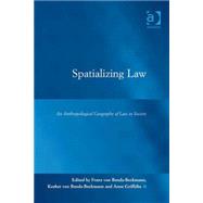 Spatializing Law: An Anthropological Geography of Law in Society by Benda-Beckmann,Franz von, 9780754672913