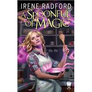 A Spoonful of Magic by Radford, Irene, 9780756412913