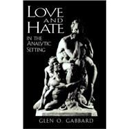 Love and Hate in the Analytic Setting by Gabbard, Glen O., 9780765702913