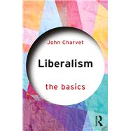 Liberalism: The Basics by Charvet; John, 9780815362913