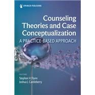 Counseling Theories and Case Conceptualization by Stephen V. Flynn, PhD, LPC, LMFT-S, NCC, ACS, 9780826182913