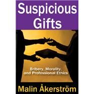 Suspicious Gifts: Bribery, Morality, and Professional Ethics by Akerstrom,Malin, 9781412852913