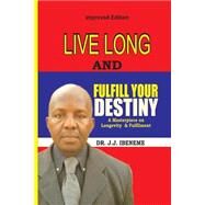Live Long and Fulfill Your Destiny by Ibeneme, J. J; Jogo, Joshua, 9781502492913