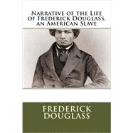 Narrative of the Life of Frederick Douglass, an American Slave by Frederick Douglass, 9781613822913