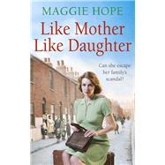 Like Mother, Like Daughter by Hope, Maggie, 9780091952914